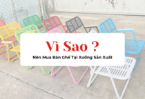 Vì Sao Nên Mua Bàn Ghế Tại Xưởng Sản Xuất Thay Vì Qua Trung Gian