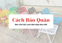 Cách Bảo Quản Bàn Ghế Inox – Sắt – Nhựa Luôn Bền Đẹp Như Mới