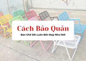 Cách Bảo Quản Bàn Ghế Inox – Sắt – Nhựa Luôn Bền Đẹp Như Mới