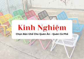 Kinh Nghiệm Chọn Bàn Ghế Cho Quán Ăn – Quán Cà Phê Bền, Đẹp, Tiết Kiệm